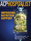 Augusts issue of less-thanigreater-thanACP Hospitalistless-thanslashigreater-than features articles on nutritional support working with temporary surgeons and avoiding the common causes of medical mistakes